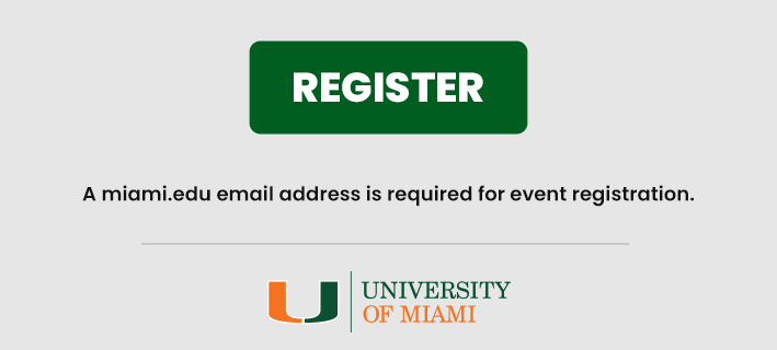 Register here. A miami.edu email address is required for event registration. 