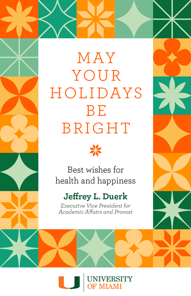 May your holidays be bright. Best wishes for health and happiness. From Jeffrey L. Duerk, Executive vice president for academic affairs and provost. University of Miami.