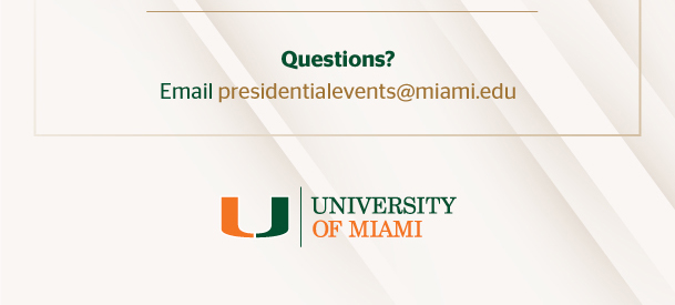 Questions?  Email presidentialevents@miami.edu