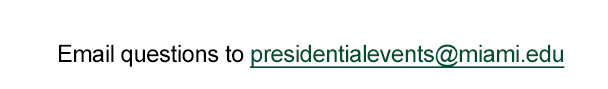 Email questions to presidentialevents@miami.edu