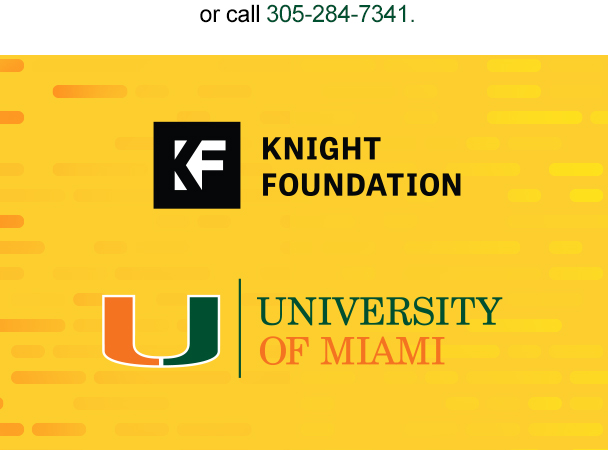 or call 305-284-7341. Knight Foundation logo, University of Miami logo.